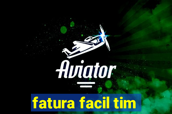 fatura facil tim